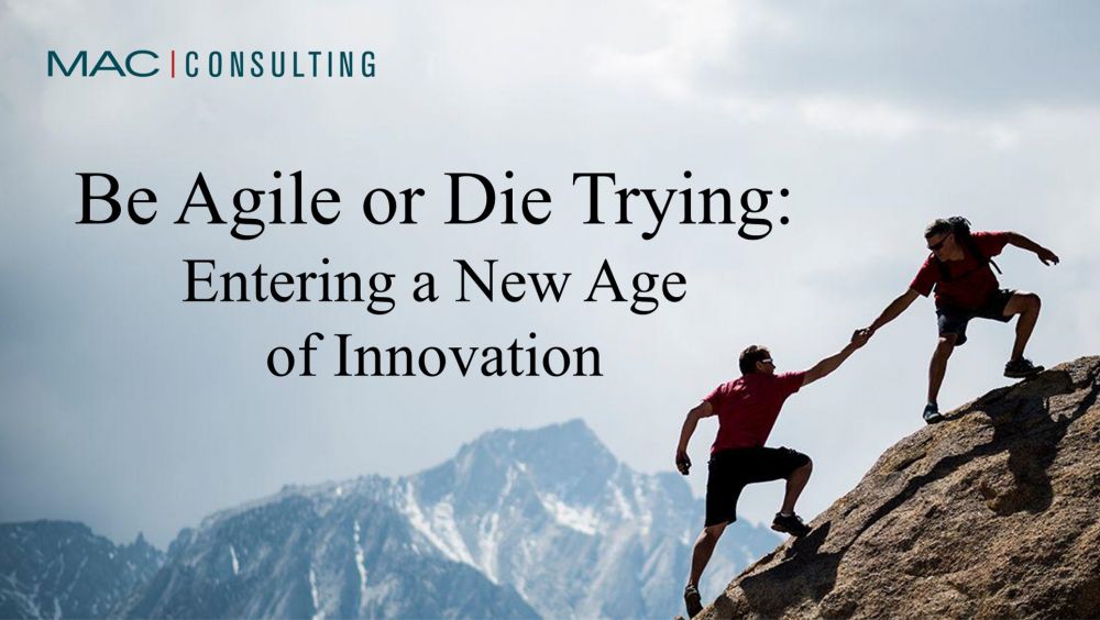 BE AGILE OR DIE TRYING: ENTERING A NEW AGE OF INNOVATION